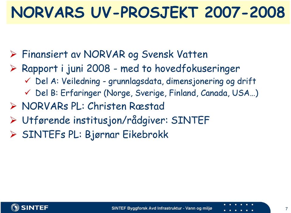 og drift Del B: Erfaringer (Norge, Sverige, Finland, Canada, USA ) NORVARs PL: