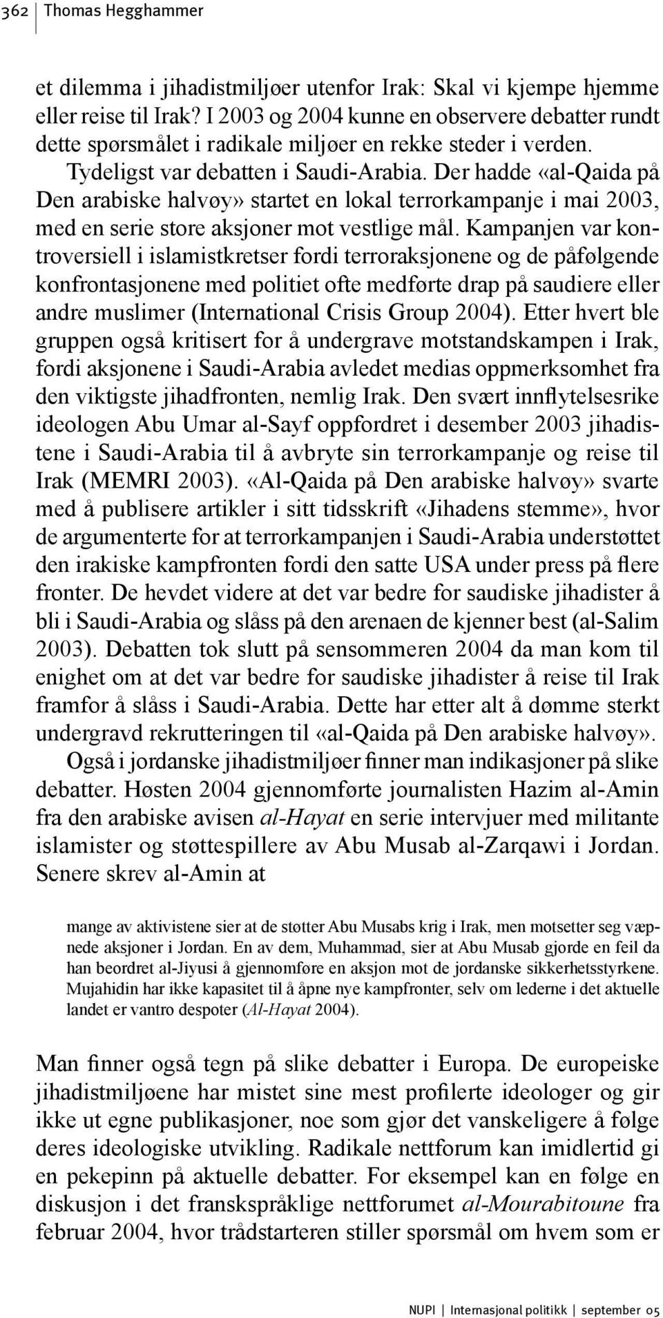 Der hadde «al-qaida på Den arabiske halvøy» startet en lokal terrorkampanje i mai 2003, med en serie store aksjoner mot vestlige mål.