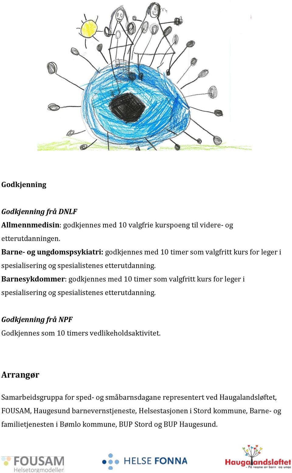 Barnesykdommer: godkjennes med 10 timer som valgfritt kurs for leger i spesialisering og spesialistenes etterutdanning.