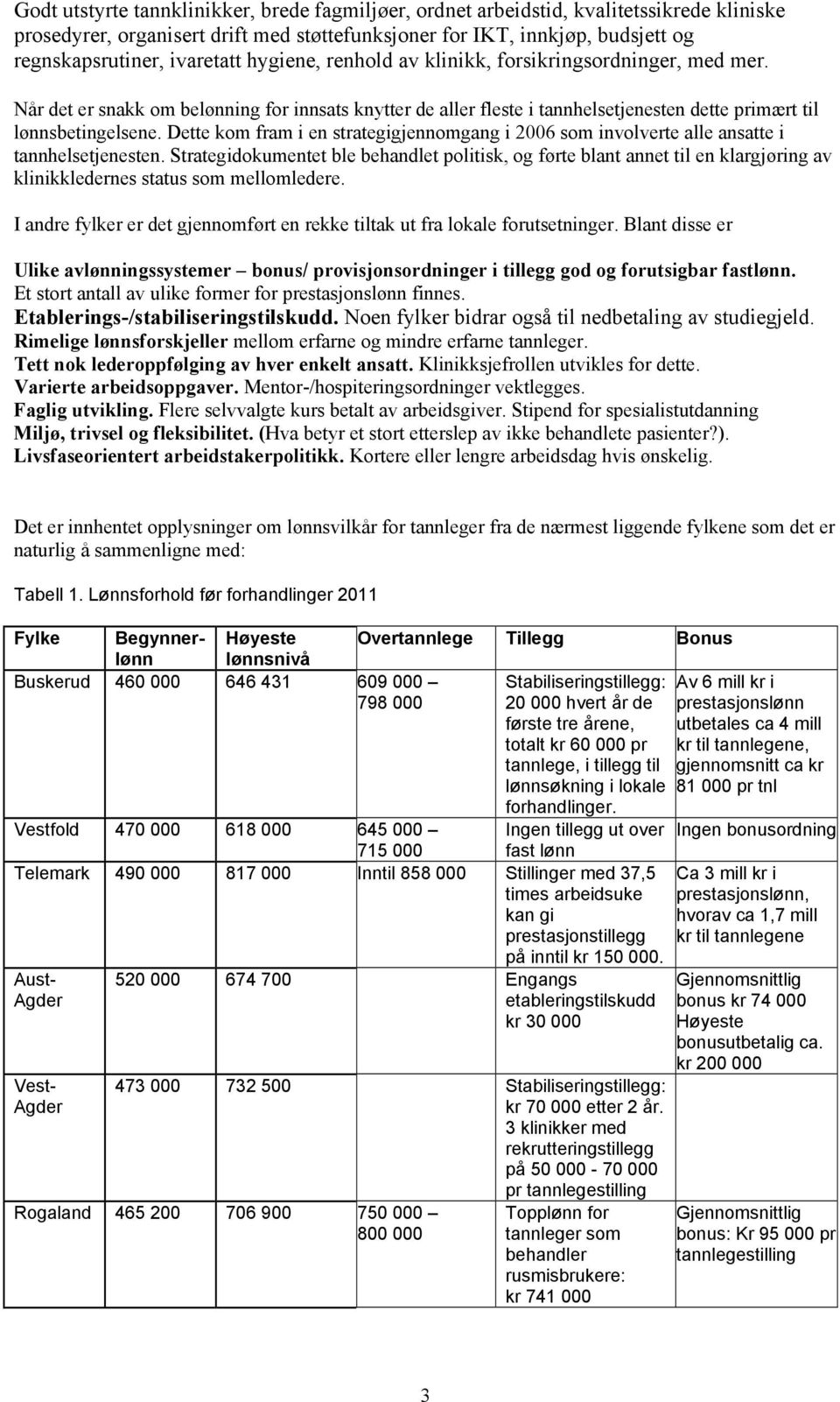 Dette kom fram i en strategigjennomgang i 2006 som involverte alle ansatte i tannhelsetjenesten.