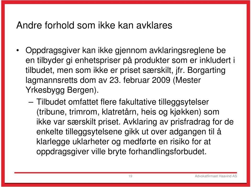 Tilbudet omfattet flere fakultative tilleggsytelser (tribune, trimrom, klatretårn, heis og kjøkken) som ikke var særskilt priset.