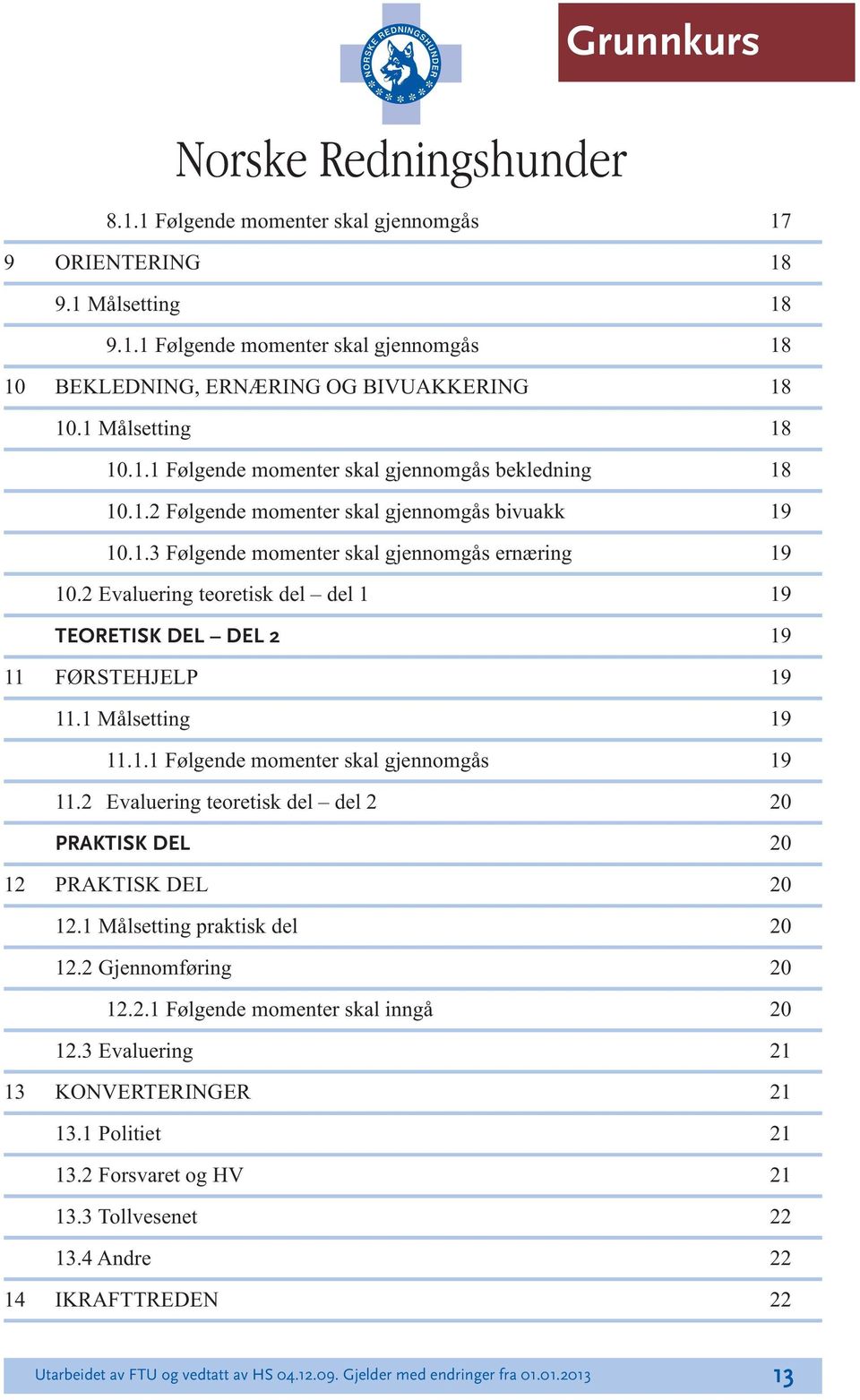 2 Evauering teoretisk de de 2 20 PRAKTISK DEL 20 12 PRAKTISK DEL 20 12.1 Måsetting praktisk de 20 12.2 Gjennomføring 20 12.2.1 Føgende momenter ska inngå 20 12.3 Evauering 21 13 KONVERTERINGER 21 13.