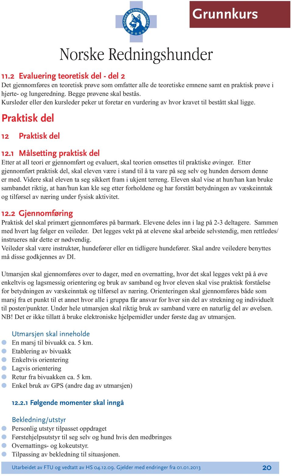 1 Måsetting praktisk de Etter at a teori er gjennomført og evauert, ska teorien omsettes ti praktiske øvinger.