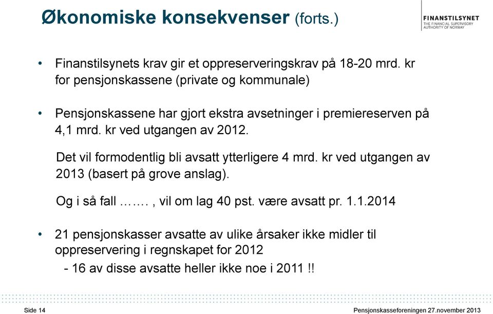 Det vil formodentlig bli avsatt ytterligere 4 mrd. kr ved utgangen av 2013 (basert på grove anslag). Og i så fall., vil om lag 40 pst.