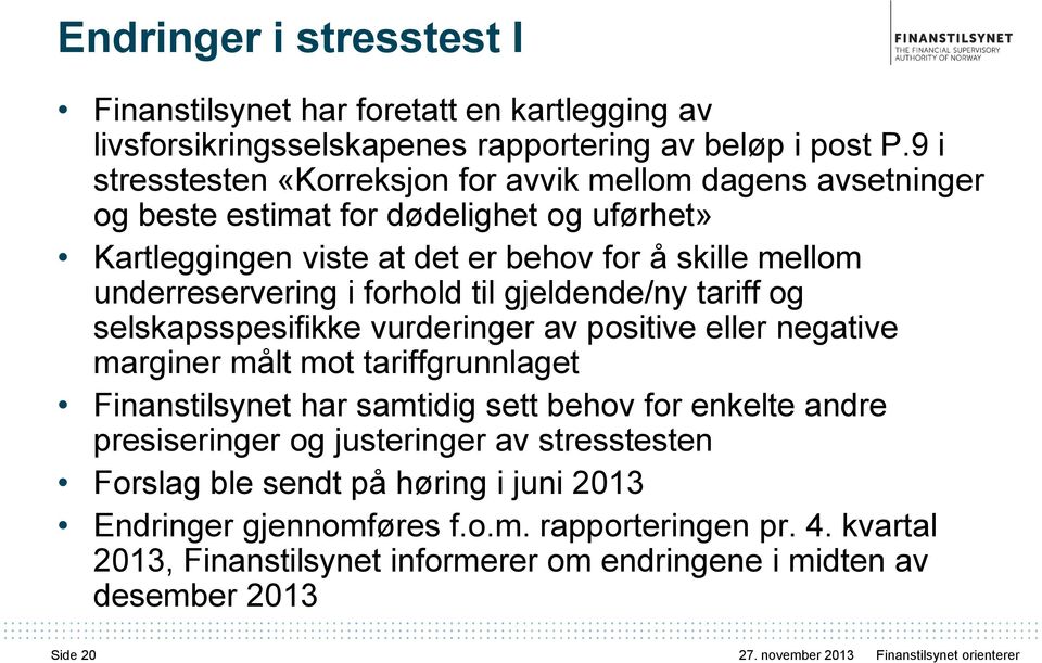 til gjeldende/ny tariff og selskapsspesifikke vurderinger av positive eller negative marginer målt mot tariffgrunnlaget Finanstilsynet har samtidig sett behov for enkelte andre presiseringer