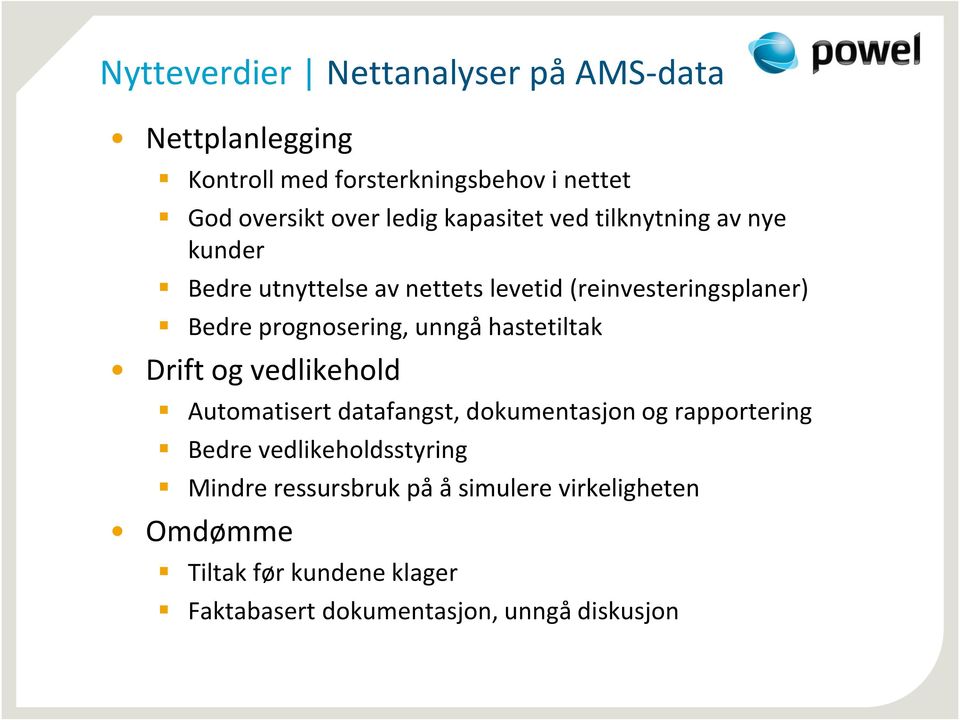 unngå hastetiltak Drift og vedlikehold Automatisert datafangst, dokumentasjon og rapportering Bedre vedlikeholdsstyring