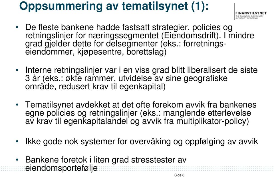 : økte rammer, utvidelse av sine geografiske område, redusert krav til egenkapital) Tematilsynet avdekket at det ofte forekom avvik fra bankenes egne policies og retningslinjer (eks.