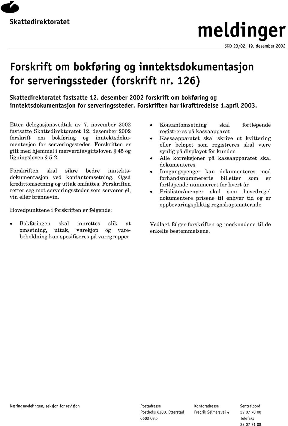 november 2002 fastsatte Skattedirektoratet 12. desember 2002 forskrift om bokføring og inntektsdokumentasjon for serveringssteder.