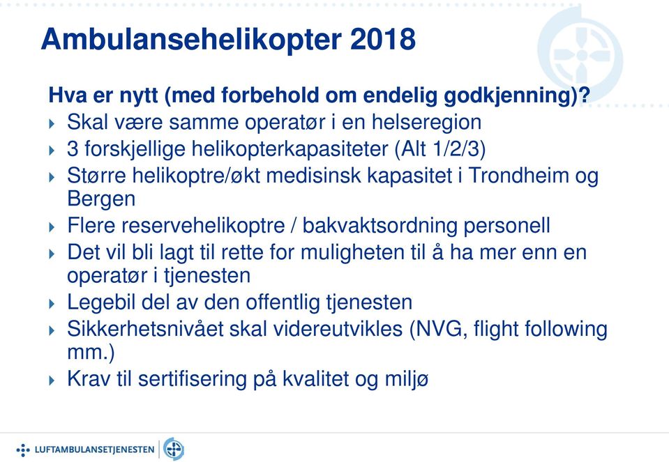 kapasitet i Trondheim og Bergen Flere reservehelikoptre / bakvaktsordning personell Det vil bli lagt til rette for muligheten