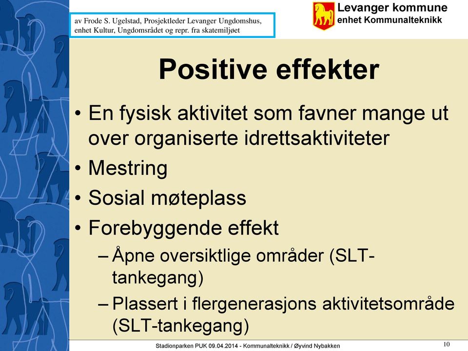 Positive effekter Sosial møteplass Forebyggende effekt Åpne oversiktlige områder (SLTtankegang) Plassert