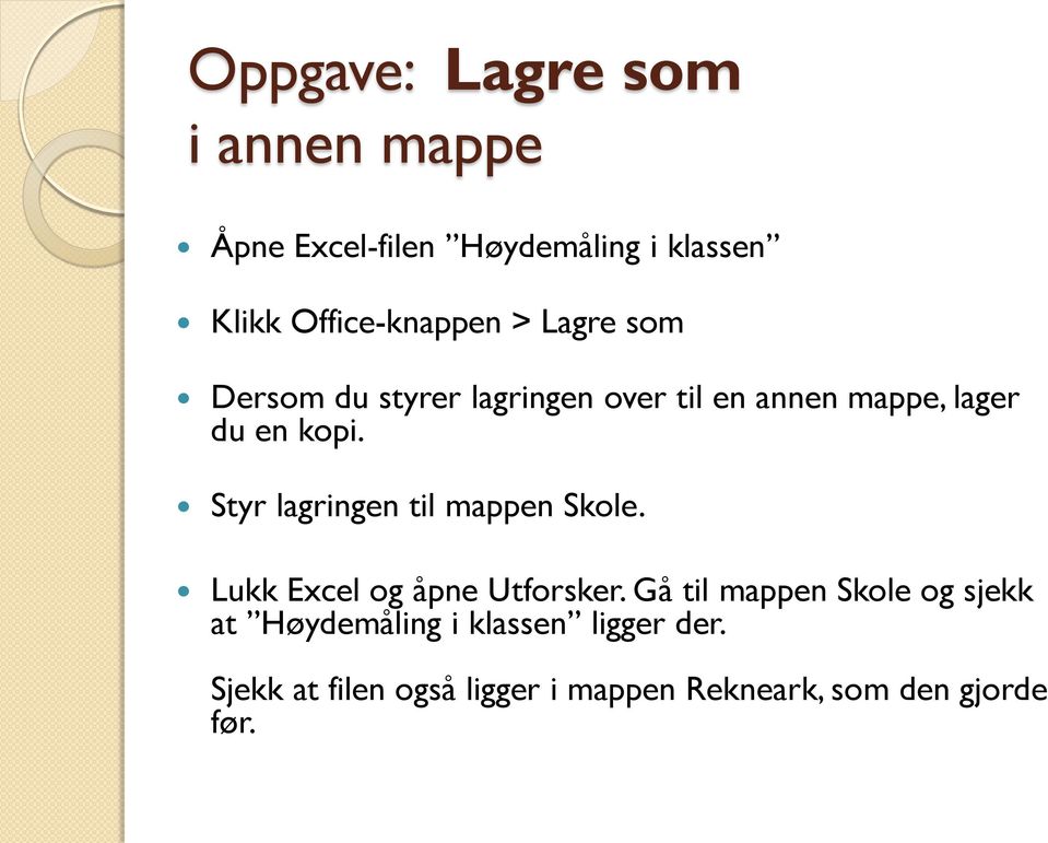 Styr lagringen til mappen Skole. Lukk Excel og åpne Utforsker.