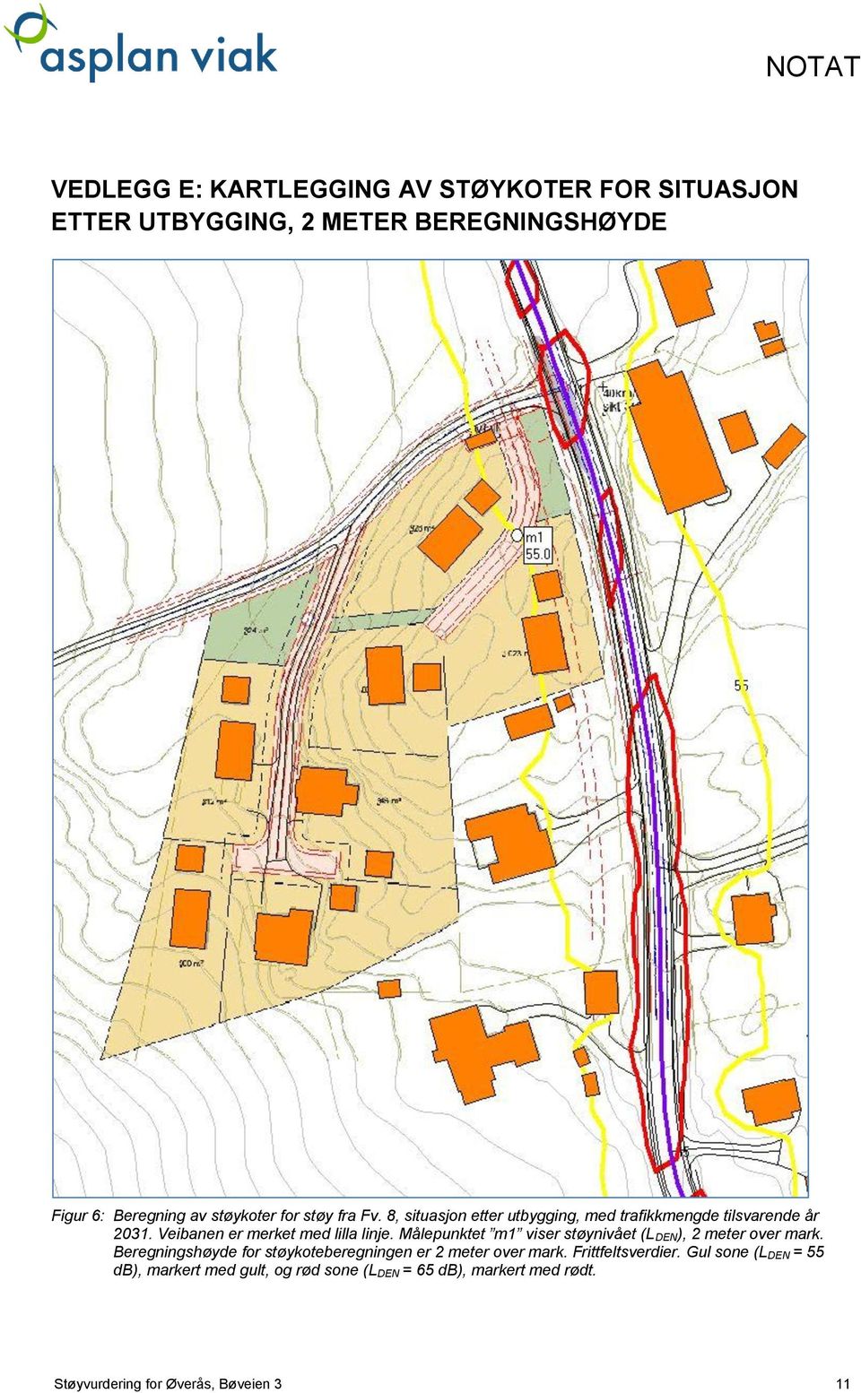 Målepunktet m1 viser støynivået (L DEN), 2 meter over mark. Beregningshøyde for støykoteberegningen er 2 meter over mark.