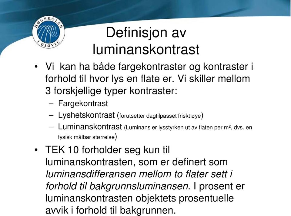 (Luminans er lysstyrken ut av flaten per m 2, dvs.