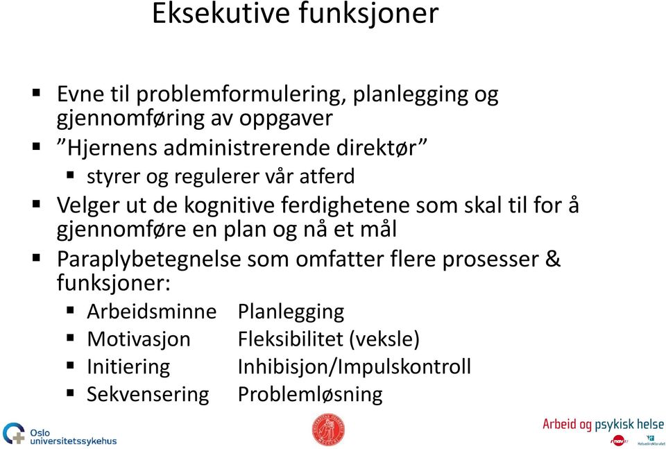 for å gjennomføre en plan og nå et mål Paraplybetegnelse som omfatter flere prosesser & funksjoner: