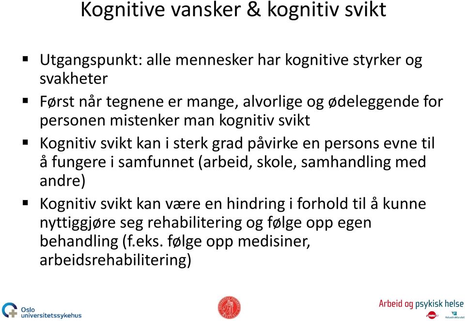 persons evne til å fungere i samfunnet (arbeid, skole, samhandling med andre) Kognitiv svikt kan være en hindring i