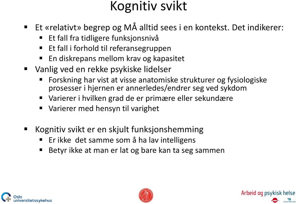 rekke psykiske lidelser Forskning har vist at visse anatomiske strukturer og fysiologiske prosesser i hjernen er annerledes/endrer seg ved sykdom