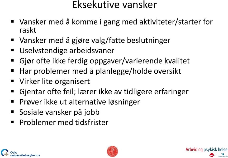 Har problemer med å planlegge/holde oversikt Virker lite organisert Gjentar ofte feil; lærer ikke av