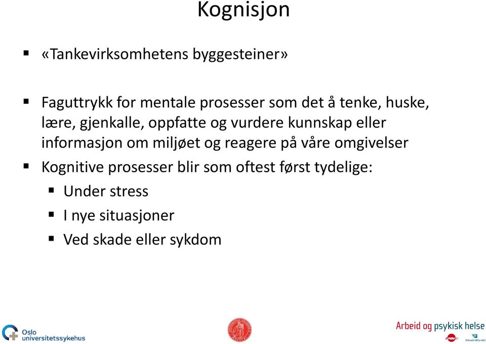 informasjon om miljøet og reagere på våre omgivelser Kognitive prosesser blir