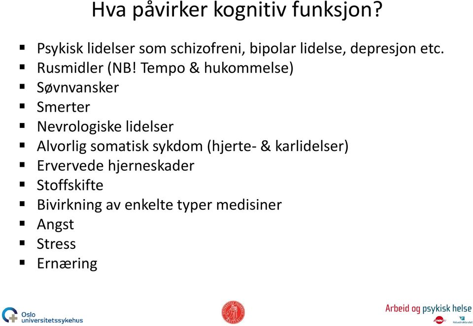 Tempo & hukommelse) Søvnvansker Smerter Nevrologiske lidelser Alvorlig somatisk