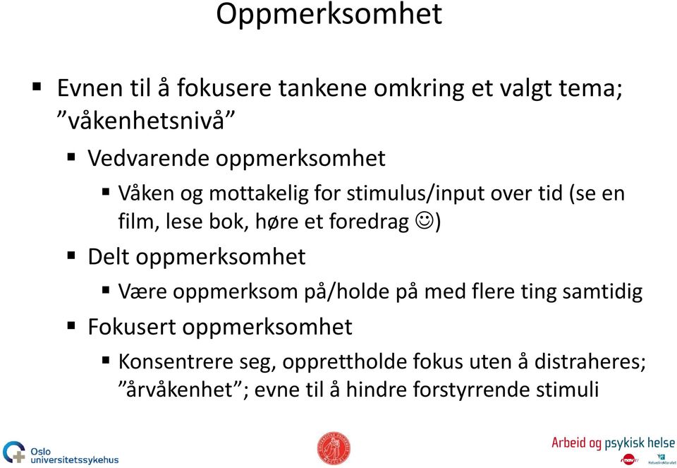 foredrag ) Delt oppmerksomhet Være oppmerksom på/holde på med flere ting samtidig Fokusert