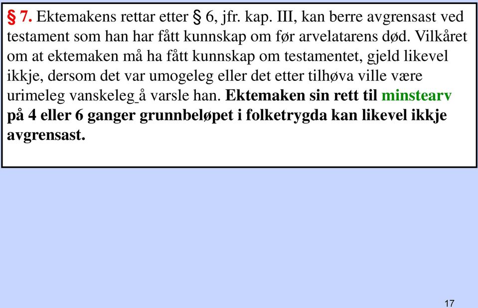 Vilkåret om at ektemaken må ha fått kunnskap om testamentet, gjeld likevel ikkje, dersom det var