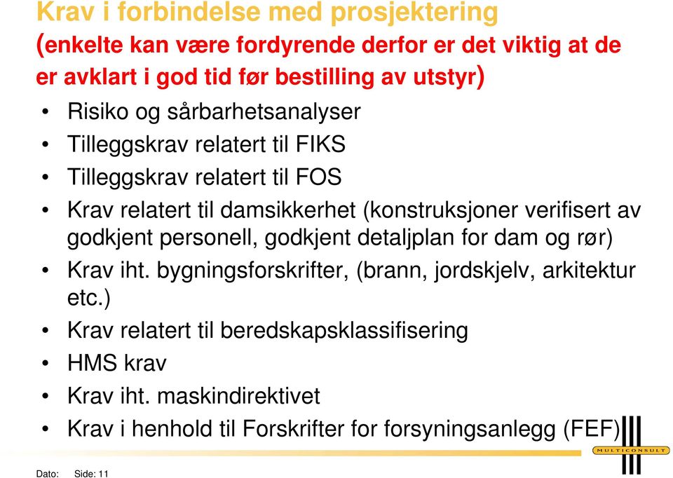 verifisert av godkjent personell, godkjent detaljplan for dam og rør) Krav iht. bygningsforskrifter, (brann, jordskjelv, arkitektur etc.