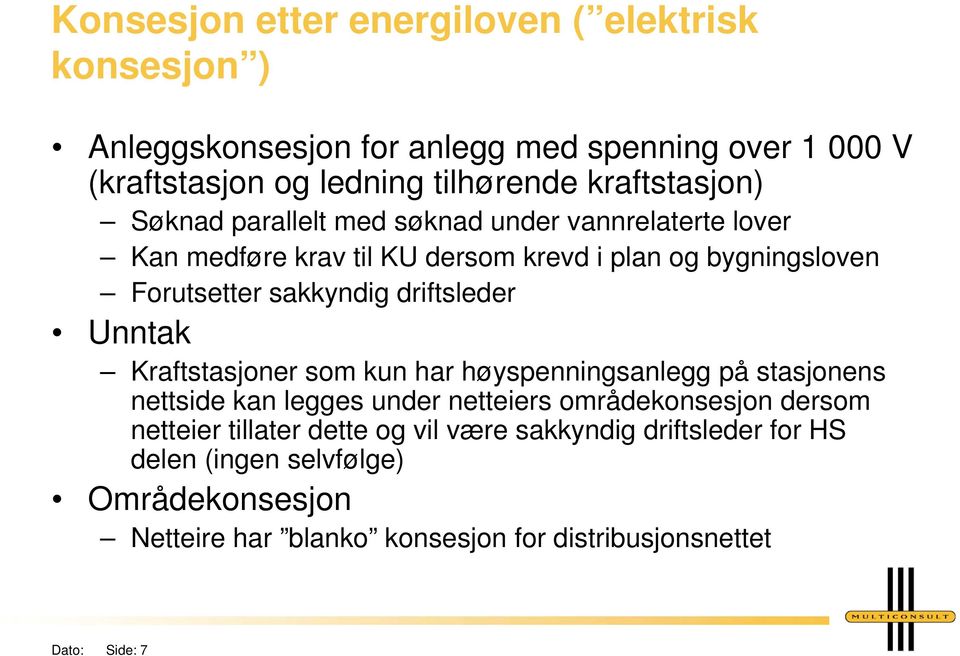 driftsleder Unntak Kraftstasjoner som kun har høyspenningsanlegg på stasjonens nettside kan legges under netteiers områdekonsesjon dersom netteier