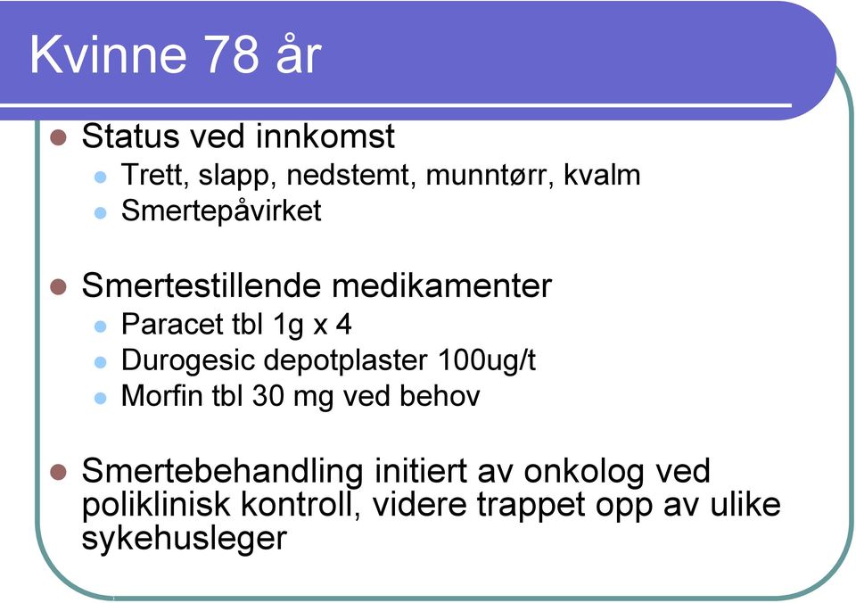 depotplaster 100ug/t Morfin tbl 30 mg ved behov Smertebehandling initiert