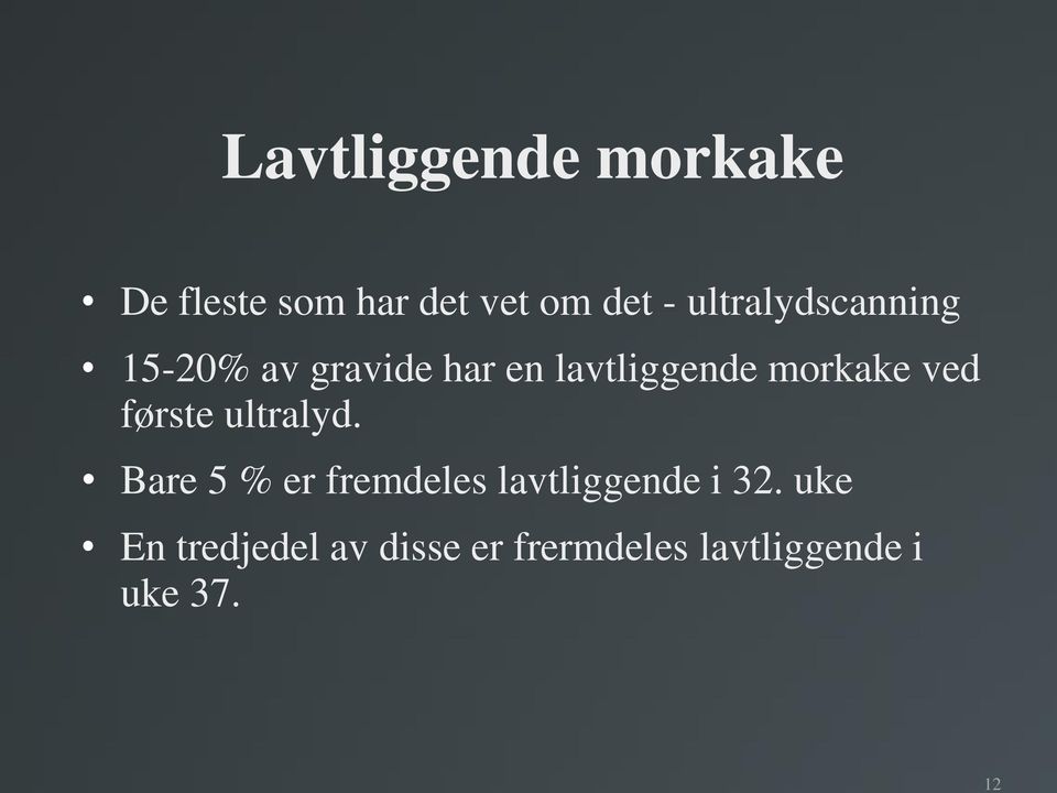 morkake ved første ultralyd.