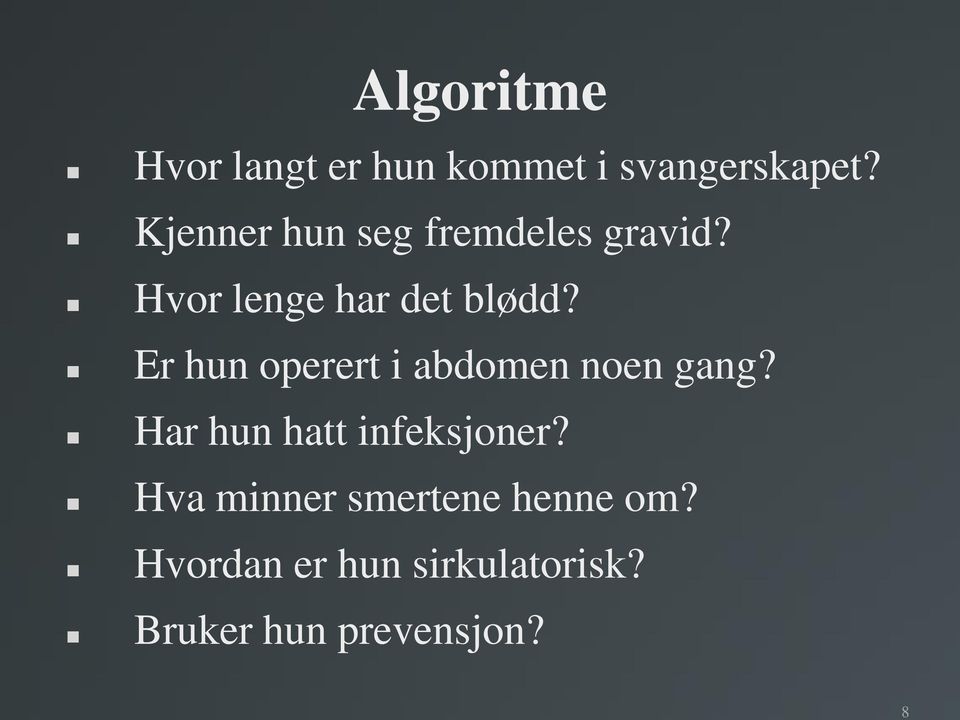 Er hun operert i abdomen noen gang? Har hun hatt infeksjoner?