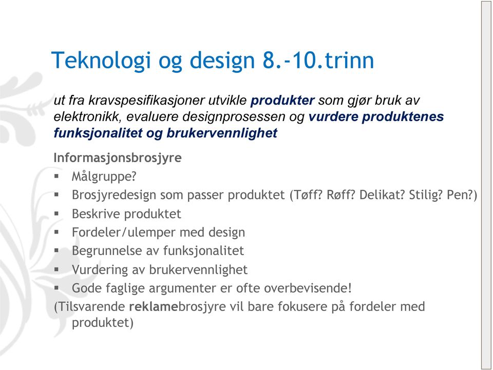 funksjonalitet og brukervennlighet Informasjonsbrosjyre Målgruppe? Brosjyredesign som passer produktet (Tøff? Røff? Delikat?