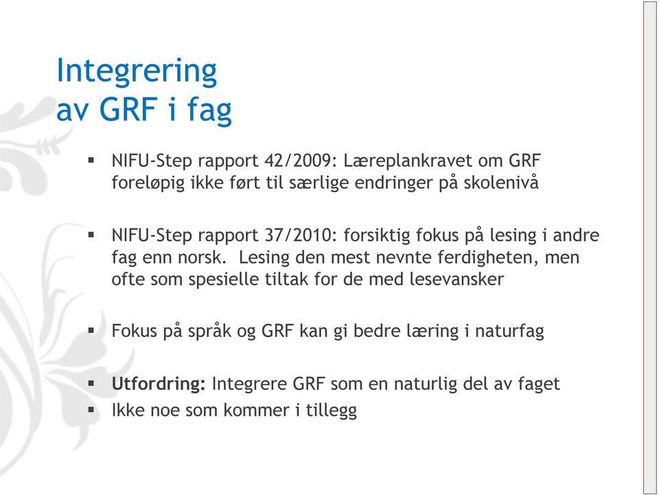 Lesing den mest nevnte ferdigheten, men ofte som spesielle tiltak for de med lesevansker Fokus på språk og