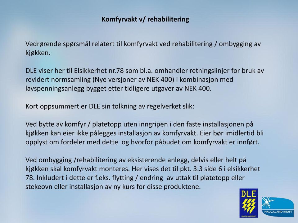 Eier bør imidlertid bli opplyst om fordeler med dette og hvorfor påbudet om komfyrvakt er innført.