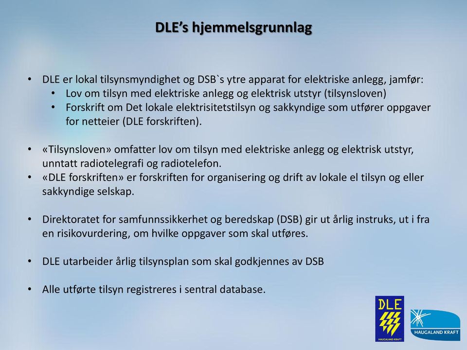 «Tilsynsloven» omfatter lov om tilsyn med elektriske anlegg og elektrisk utstyr, unntatt radiotelegrafi og radiotelefon.