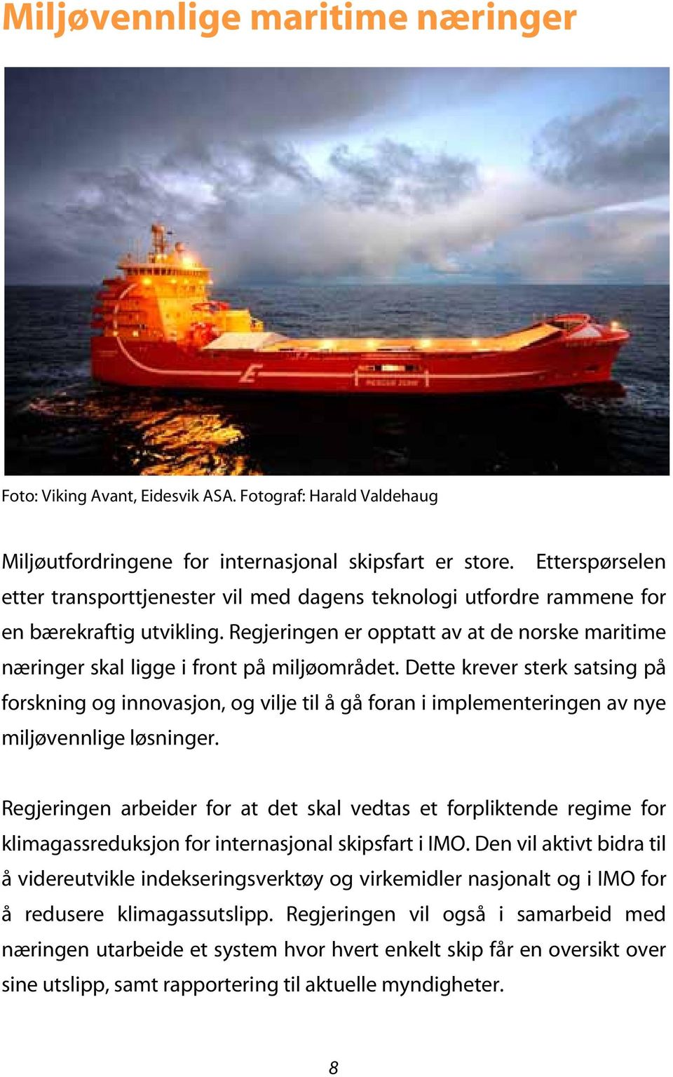 Regjeringen er opptatt av at de norske maritime næringer skal ligge i front på miljøområdet.