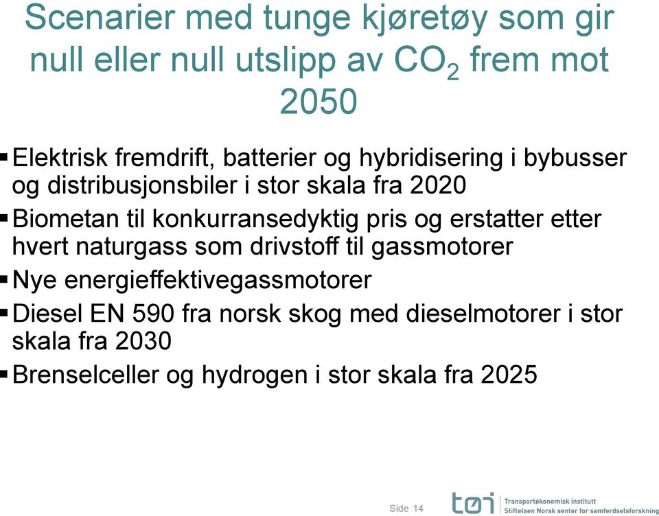 konkurransedyktig pris og erstatter etter hvert naturgass som drivstoff til gassmotorer Nye