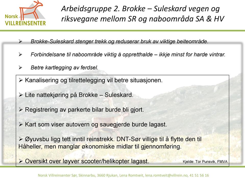 Lite nattekjøring på Brokke Suleskard. Registrering av parkerte bilar burde bli gjort. Kart som viser autovern og sauegjerde burde lagast.