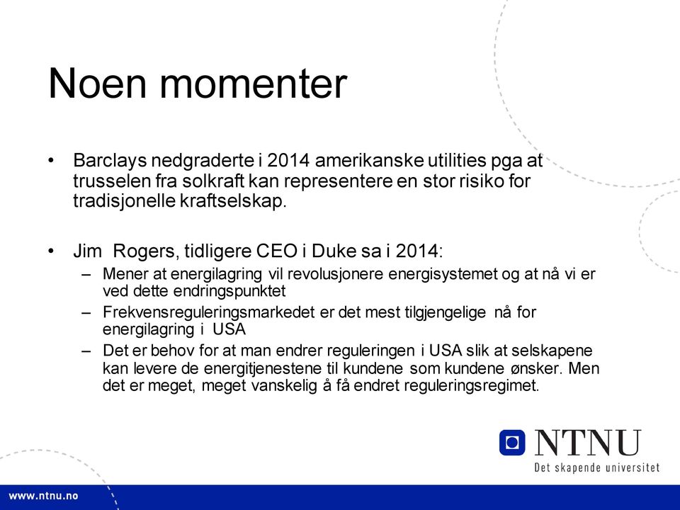 Jim Rogers, tidligere CEO i Duke sa i 2014: Mener at energilagring vil revolusjonere energisystemet og at nå vi er ved dette endringspunktet