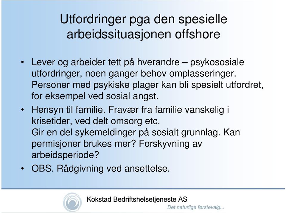 Personer med psykiske plager kan bli spesielt utfordret, for eksempel ved sosial angst. Hensyn til familie.