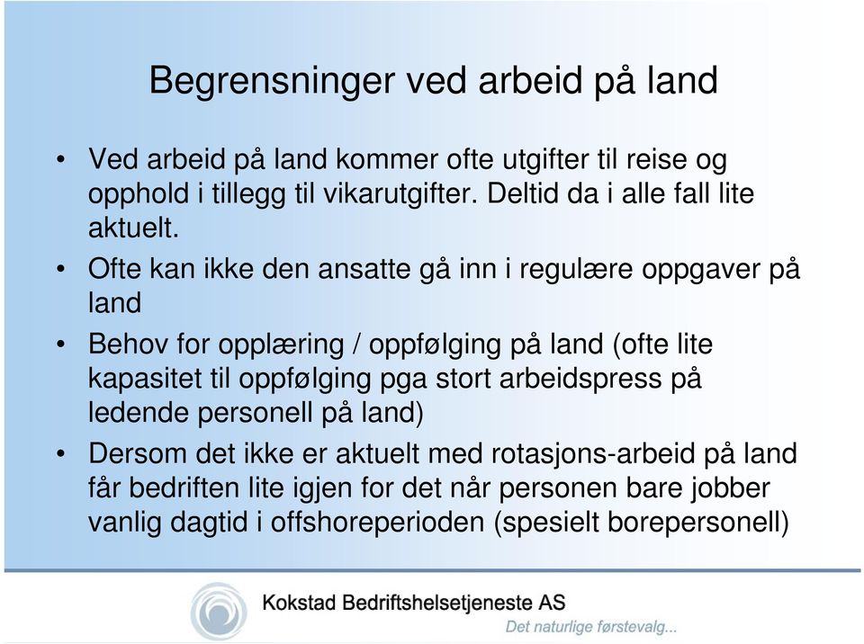 Ofte kan ikke den ansatte gå inn i regulære oppgaver på land Behov for opplæring / oppfølging på land (ofte lite kapasitet til