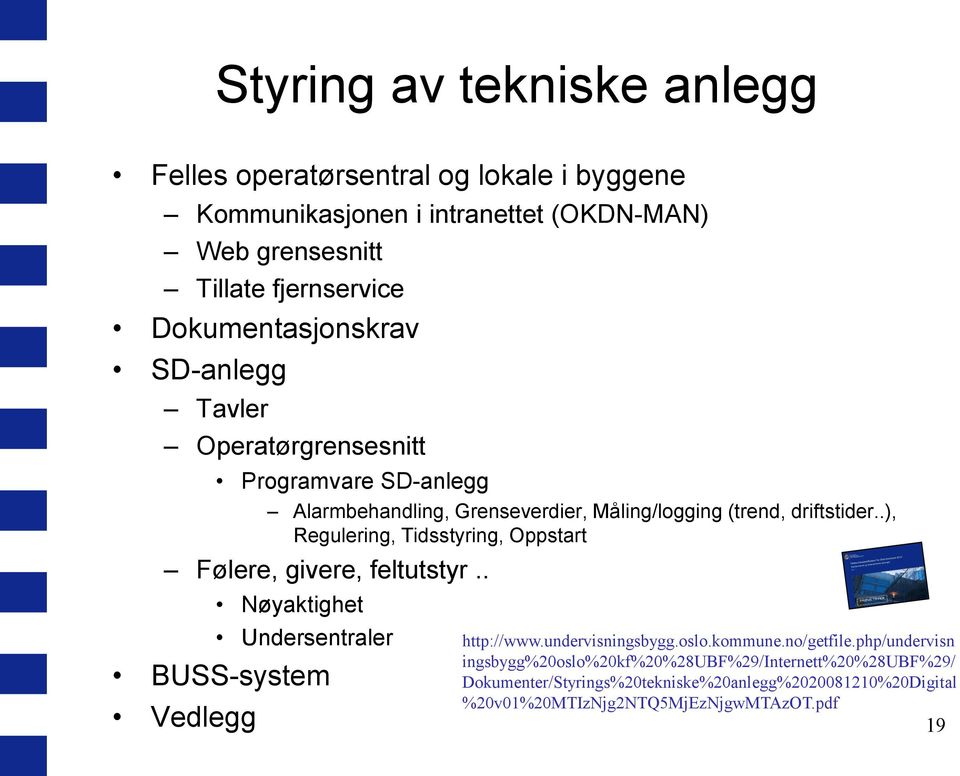 .), Regulering, Tidsstyring, Oppstart Følere, givere, feltutstyr.. Nøyaktighet Undersentraler BUSS-system http://www.undervisningsbygg.oslo.kommune.no/getfile.