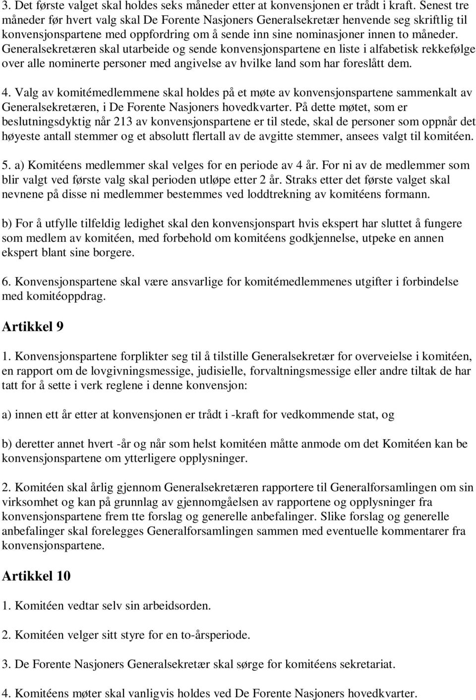 Generalsekretæren skal utarbeide og sende konvensjonspartene en liste i alfabetisk rekkefølge over alle nominerte personer med angivelse av hvilke land som har foreslått dem. 4.