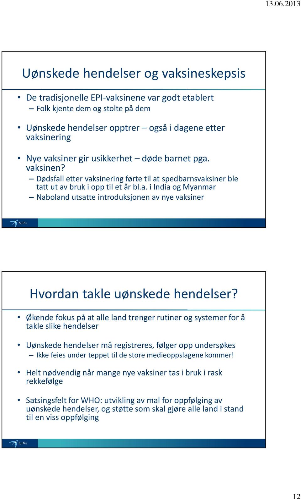 Økende fokus på at alle land trenger rutiner og systemer for å takle slike hendelser Uønskede hendelser må registreres, følger opp undersøkes Ikke feies under teppet til de store medieoppslagene