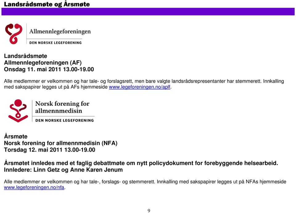 Innkalling med sakspapirer legges ut på AFs hjemmeside www.legeforeningen.no/aplf. Årsmøte Norsk forening for allmennmedisin (NFA) Torsdag 12. mai 2011 13.00-19.