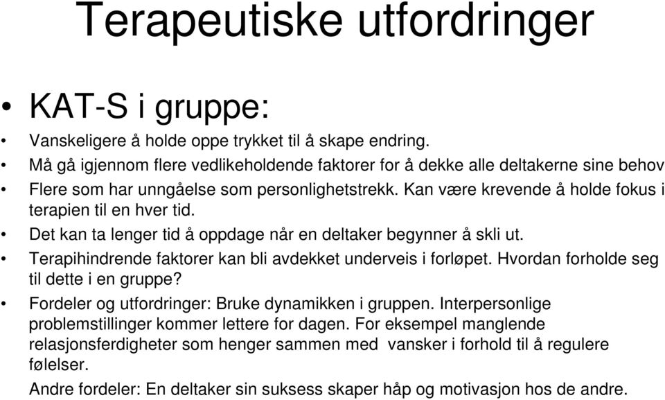 Det kan ta lenger tid å oppdage når en deltaker begynner å skli ut. Terapihindrende faktorer kan bli avdekket underveis i forløpet. Hvordan forholde seg til dette i en gruppe?