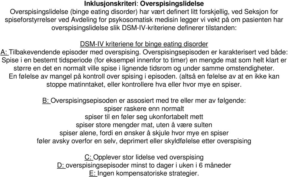 Overspisingsepisoden er karakterisert ved både: Spise i en bestemt tidsperiode (for eksempel innenfor to timer) en mengde mat som helt klart er større en det en normalt ville spise i lignende tidsrom