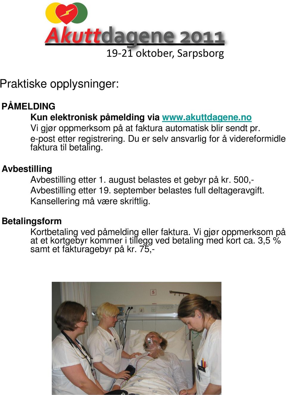 august belastes et gebyr på kr. 500,- Avbestilling etter 19. september belastes full deltageravgift. Kansellering må være skriftlig.