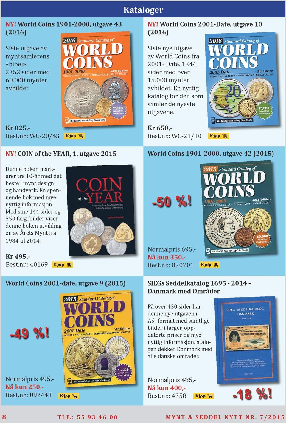Med sine 144 sider og 550 fargebilder viser denne boken utviklingen av Årets Mynt fra 1984 til 2014. Kr 495,- Best.nr.: 40169 World Coins 2001-date, utgave 9 (2015) -49 %! NY!