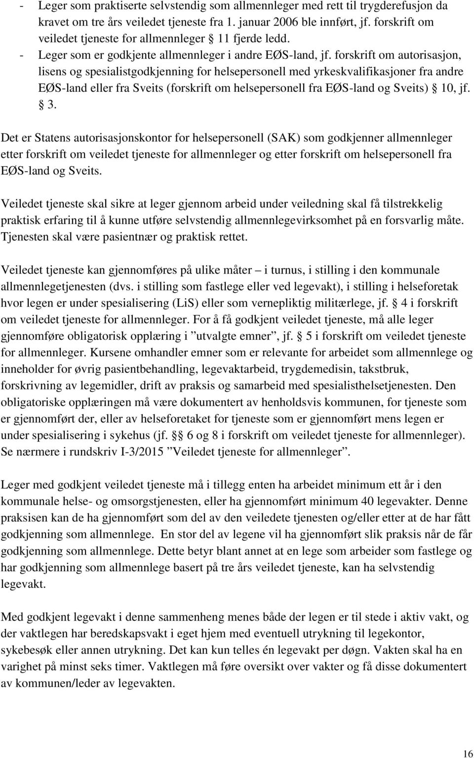 forskrift om autorisasjon, lisens og spesialistgodkjenning for helsepersonell med yrkeskvalifikasjoner fra andre EØS-land eller fra Sveits (forskrift om helsepersonell fra EØS-land og Sveits) 10, jf.