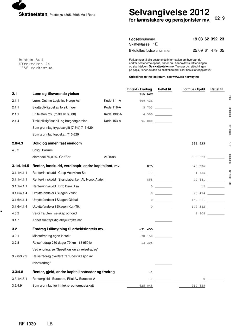 rettledningen på papir, finner du den på skattekontoret eller hos skatteoppkrever Guidelines to the tax return, see wwwtax-norwayno Inntekt / Fradrag Rettet til Formue / Gjeld Rettet til 21 Lønn og